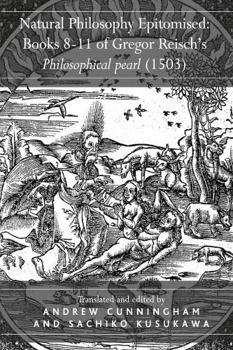 Paperback Natural Philosophy Epitomised: Books 8-11 of Gregor Reisch's Philosophical Pearl (1503) Book