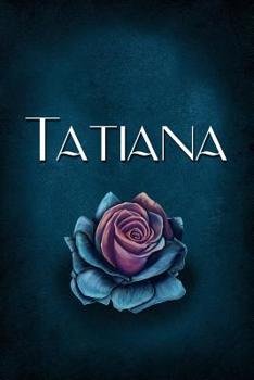 Paperback Tatiana: Personalized Name Journal, Lined Notebook with Beautiful Rose Illustration on Blue Cover Book