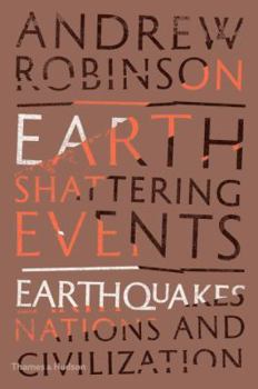 Hardcover Earth-Shattering Events: Earthquakes, Nations, and Civilization Book