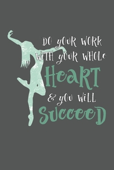 Paperback Do Your Work With Your Whole Heart And You Will Succeed: 2 Year Undated Weekly Planner For Dancers And Dance Teachers Book