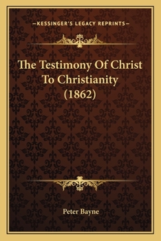 Paperback The Testimony Of Christ To Christianity (1862) Book