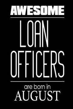 Paperback Awesome Loan Officers Are Born in August: Mortgage Lender Birthday Gift Notebook Book