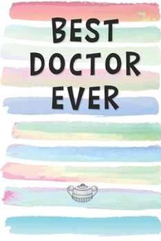 Paperback Best Doctor Ever: Blank Lined Notebook Journal Gift for Physician, Medical Practitioner, Surgeon Friend, Coworker, Boss Book