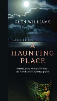 Paperback A Haunting Place: Bizarre, Eerie and Mysterious... the World's Most Haunted Places Book