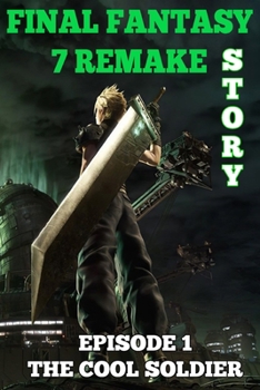 Paperback Final Fantasy 7 Remake Story: Episode 1. The Cool Soldier Book