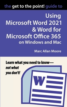 Paperback The Get to the Point! Guide to Using Microsoft Word 2021 and Word for Microsoft Office 365 on Windows and Mac Book