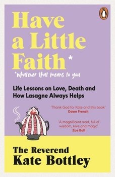 Paperback Have a Little Faith: Life Lessons on Love, Death and How Lasagne Always Helps Book