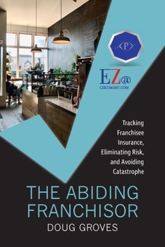 Paperback The Abiding Franchisor: Tracking franchisee insurance, eliminating risk, and avoiding catastrophe Book