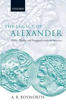 Paperback The Legacy of Alexander: Politics, Warfare, and Propaganda Under the Successors Book