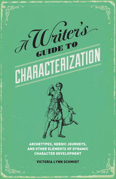 Paperback A Writer's Guide to Characterization: Archetypes, Heroic Journeys, and Other Elements of Dynamic Character Development Book