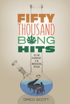 Paperback Fifty Thousand Bong Hits: Tales and Misadventures of an Underachieving Musician Book