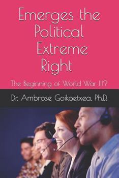 Paperback Emerges the Political Extreme-Right: The Beginning of World War III ? Book