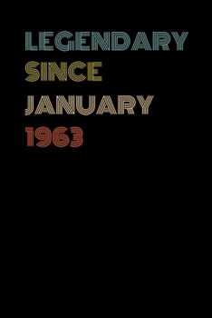 Legendary Since January 1963 - Birthday Gift For 56 Year Old Men and Women Born in January: Blank Lined Journal, Notebook, Diary, Planner
