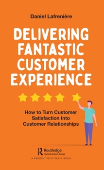Paperback Delivering Fantastic Customer Experience: How to Turn Customer Satisfaction Into Customer Relationships Book