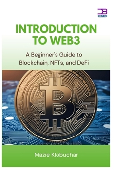 Introduction to Web3: A Beginner's Guide to Blockchain, NFTs, and DeFi
