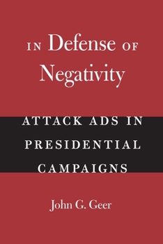 In Defense of Negativity: Attack Ads in Presidential Campaigns (Studies in Communication, Media, and Public Opinion) - Book  of the Studies in Communication, Media, and Public Opinion