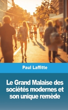 Paperback Le Grand Malaise des sociétés modernes et son unique remède [French] Book