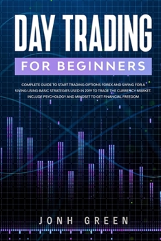 Paperback Day trading for beginners: Complete Guide to Start Trading Options Forex and Swing for a Living Using Basic Strategies Used in 2019 to Trade the Book