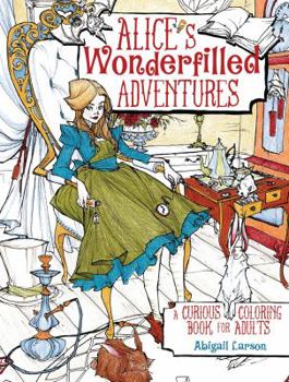 Paperback Alice's Wonderfilled Adventures: A Curious Coloring Book for Adults Book