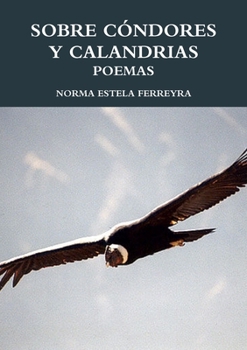 Paperback Sobre Cóndores Y Calandrias [Spanish] Book