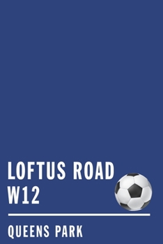 Loftus Road Queens Park: Soccer Journal / Notebook /Diary  to write in and record your thoughts.