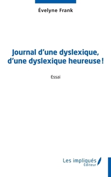 Journal d’une dyslexique, d’une dyslexique heureuse ! (French Edition)