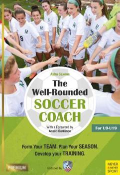 Paperback The Well-Rounded Soccer Coach, 2nd Ed: Form Your Team, Plan Your Season, Develop Your Training Sessions U9-19 Book