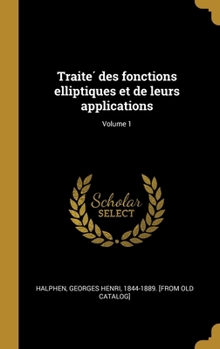 Hardcover Traité des fonctions elliptiques et de leurs applications; Volume 1 [French] Book