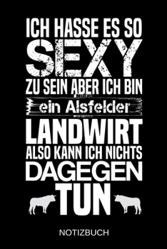 Ich hasse es so sexy zu sein aber ich bin ein Alsfelder Landwirt also kann ich nichts dagegen tun: A5 Notizbuch Liniert 120 Seiten Geschenk/Geschenkidee zum Geburtstag Weihnachten Ostern Vatertag Mutt