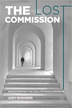 Paperback The Lost Commission: Rediscovering the Call to Make Disciples Book