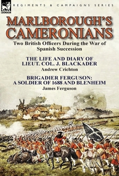 Hardcover Marlborough's Cameronians: Two British Officers During the War of Spanish Succession-The Life and Diary of Lieut. Col. J. Blackader by Andrew Cri Book