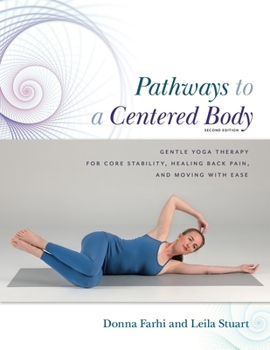 Paperback Pathways to a Centered Body 2nd Ed: Gentle Yoga Therapy for Core Stability, Healing Back Pain, and Moving with Ease Book