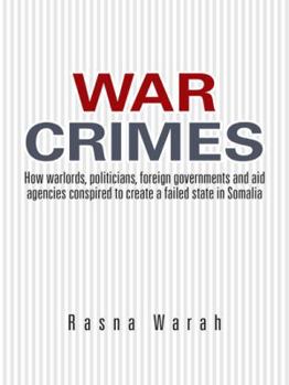 Paperback War Crimes: How Warlords, Politicians, Foreign Governments and Aid Agencies Conspired to Create a Failed State in Somalia Book