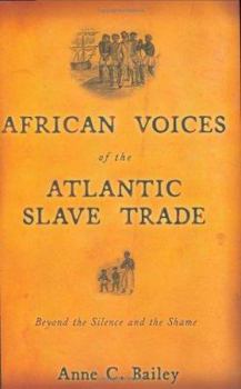 Hardcover African Voices of the Atlantic Slave Trade: Beyond the Silence and the Shame Book