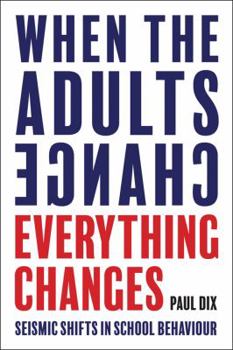 Paperback When the Adults Change, Everything Changes: Seismic Shifts in School Behaviour Book
