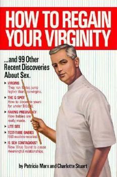 Paperback How to Regain Your Virginity-- And 99 Other Recent Discoveries about Sex: And Ninety Nine Other Recent Discoveries about Sex Book