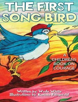 Paperback The First Song Bird: A Childrens Book On Courage Book