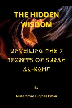 Paperback The Hidden Wisdom: Unveiling the 7 Secrets of Surah Al-Kahf Book
