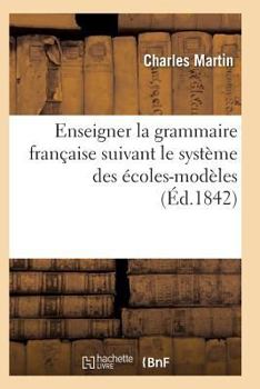 Paperback L'Art d'Enseigner La Grammaire Française Suivant Le Système Des Écoles-Modèles [French] Book