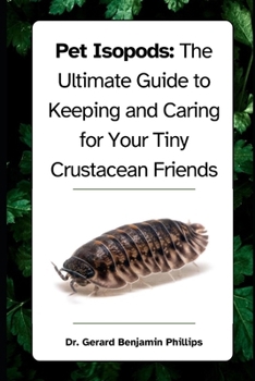 Paperback Pet Isopods: The Ultimate Guide to Keeping and Caring for Your Tiny Crustacean Friends Book