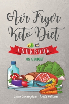 Paperback Air Fryer and Keto Diet Cookbook on a Budget: The Easiest Way to Lose Weight Quickly. 112 Delicious Recipes for Increase your energy and Start Your Ne Book