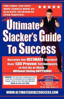 Paperback The Ultimate Slacker's Guide To Success: Over 130 Ways To Get By At Work Without Doing Anything! Book