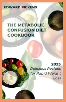 Paperback The Metabolic Confusion Diet Cookbook: Delicious and Nutrient-Dense Recipes for Boosting Metabolism Book