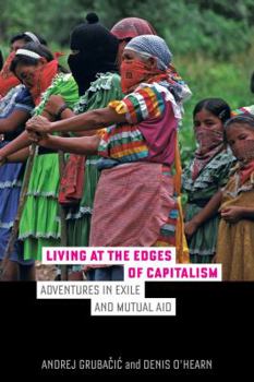 Paperback Living at the Edges of Capitalism: Adventures in Exile and Mutual Aid Book