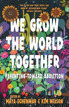 Paperback We Grow the World Together: Parenting Toward Abolition Book