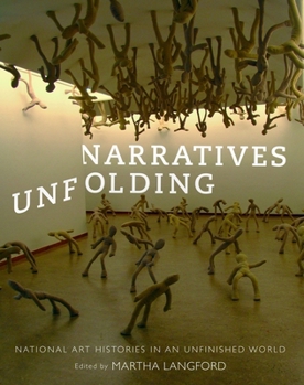 Paperback Narratives Unfolding: National Art Histories in an Unfinished World Book