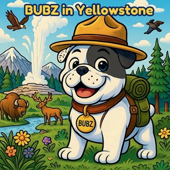 Paperback Bubz in Yellowstone (Bubz the Wacky Bulldog National Park Adventures) Book