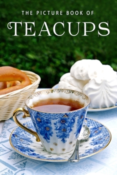 Paperback The Picture Book of Teacups: A Gift Book for Alzheimer's Patients and Seniors with Dementia Book