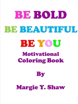 Paperback Be Bold, Be Beautiful, Be You Motivational Coloring Book