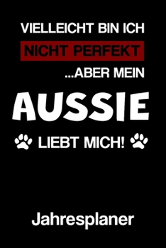 AUSSIE Jahresplaner: Ohne Datum | Lustiger Australian Shepherd Hunde Mama Spruch Terminkalender | Freier Planer für 1 Jahr - 52 Wochen (12 Monate) | ... für Frauchen und Herrchen (German Edition)